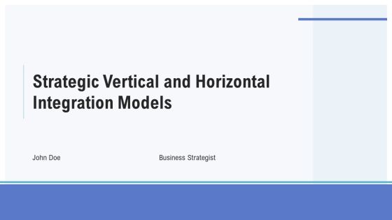 Strategic Vertical And Horizontal Integration Models PPT Sample AT