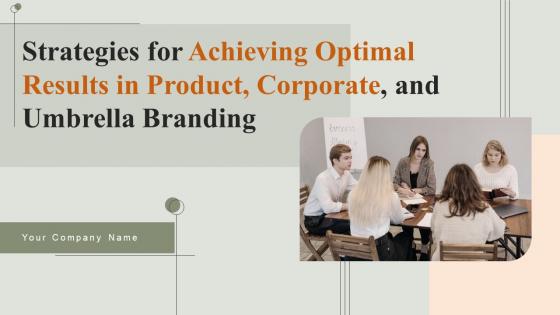 Strategies For Achieving Optimal Results In Product Corporate And Umbrella Branding Complete Deck