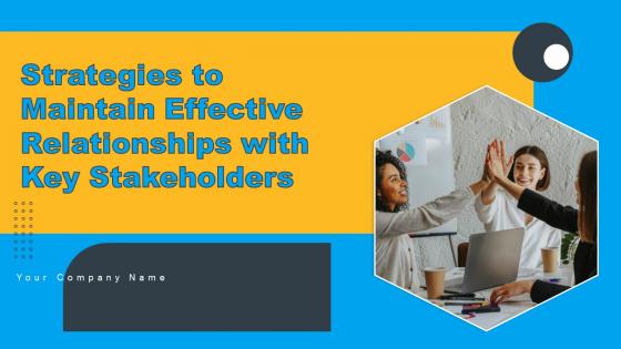 Strategies To Maintain Effective Relationships With Key Stakeholders Ppt Powerpoint Presentation Complete Deck