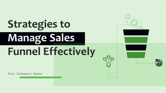 Strategies To Manage Sales Funnel Effectively Ppt Powerpoint Presentation Complete Deck