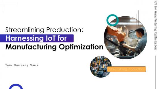 Streamlining Production Harnessing IoT For Manufacturing Optimization Ppt Sample Streamlining Production Harnessing IoT For Manufacturing Optimization Ppt Sample