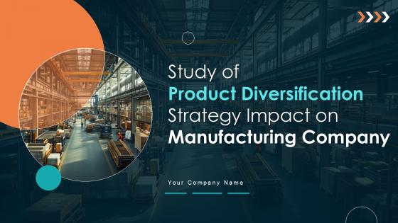 Study Of Product Diversification Strategy Impact On Manufacturing Company Strategy CD Study Of Product Diversification Strategy Impact On Manufacturing Company Strategy CD