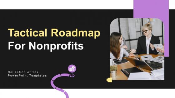 Tactical Roadmap For Nonprofits Ppt Powerpoint Presentation Complete Deck With Slides