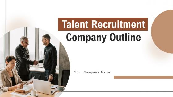 Talent Recruitment Company Outline Ppt Powerpoint Presentation Complete Deck With Slides