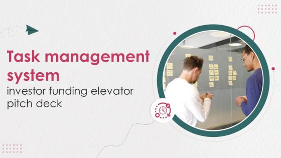 Task Management System Investor Funding Elevator Pitch Deck Ppt Template Task Management System Investor Funding Elevator Pitch Deck Ppt Template