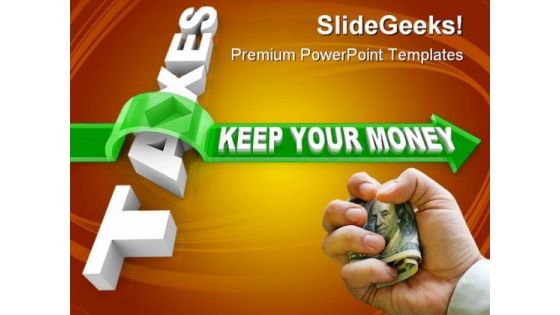 Taxes Keep Your Money Business PowerPoint Templates And PowerPoint Backgrounds 0511
