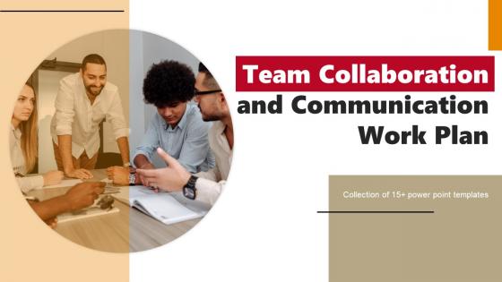 Team Collaboration And Communication Work Plan Ppt PowerPoint Presentation Complete Deck With Slides