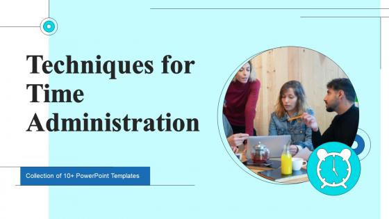 Techniques For Time Administration Ppt Powerpoint Presentation Complete Deck With Slides Techniques For Time Administration Ppt Powerpoint Presentation Complete Deck With Slides