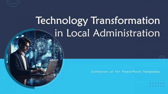 Technology Transformation In Local Administration Ppt Powerpoint Presentation Complete Deck With Slides