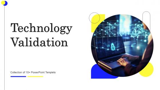 Technology Validation Ppt Powerpoint Presentation Complete Deck With Slides