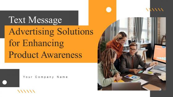 Text Message Advertising Solutions For Enhancing Product Awareness Ppt Powerpoint Presentation Complete Deck