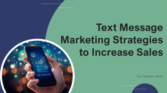 Text Message Marketing Strategies To Increase Sales Ppt Powerpoint Presentation Complete Deck With Slides