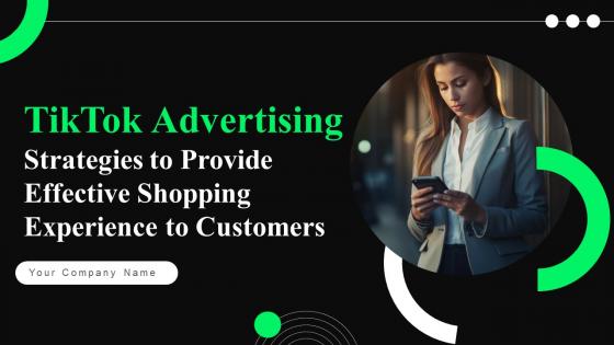 TikTok Advertising Strategies To Provide Effective Shopping Experience To Customers Complete Deck