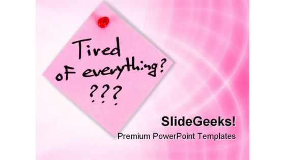 Tired Of Everything Metaphor PowerPoint Templates And PowerPoint Backgrounds 0811