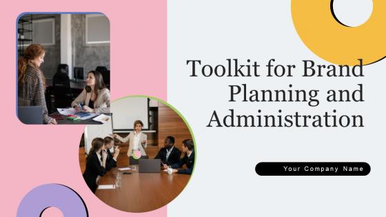 Toolkit For Brand Planning And Administration Ppt Powerpoint Presentation Complete Deck