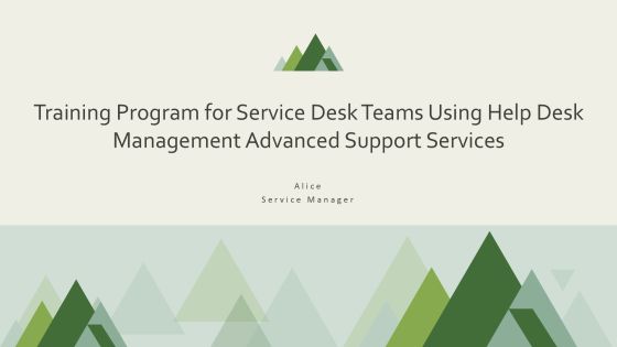 Training Program For Service Desk Teams Using Help Desk Management Advanced Support Services PPT Presentation AT