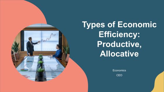 Types Of Economic Efficiency Productive Allocative PPT Template AT