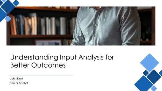 Understanding Input Analysis For Better Outcomes PPT Demonstration AT