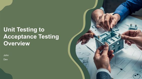 Unit Testing To Acceptance Testing Overview PPT Template AT