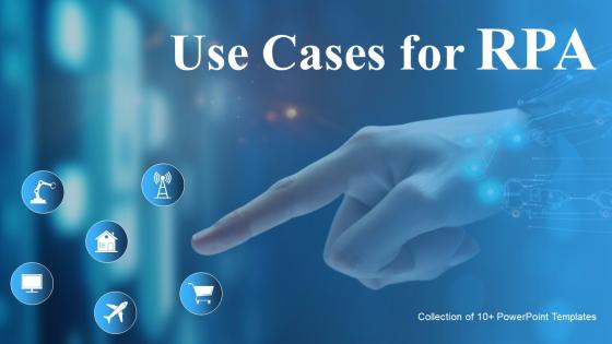 Use Cases For Rpa Ppt Powerpoint Presentation Complete Deck With Slides