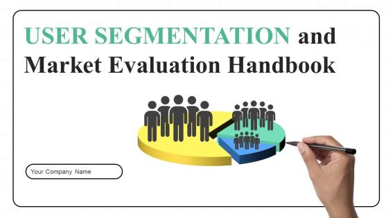 User Segmentation And Market Evaluation Handbook Ppt Powerpoint Presentation Complete Deck With Slides