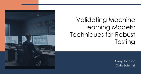 Validating Machine Learning Models Techniques For Robust Testing PPT Guidelines AT