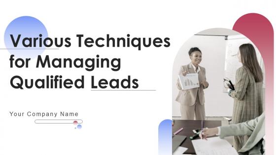 Various Techniques For Managing Qualified Leads Ppt PowerPoint Presentation Complete Deck With Slides