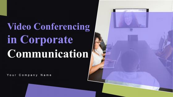 Video Conferencing In Corporate Communication Ppt Powerpoint Presentation Complete Deck