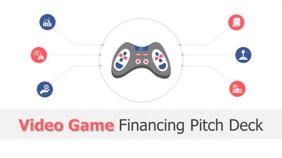 Video Game Financing Pitch Deck Ppt Template