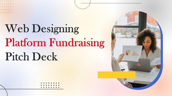 Web Designing Platform Fundraising Pitch Deck Ppt Powerpoint Presentation Complete Deck With Slides