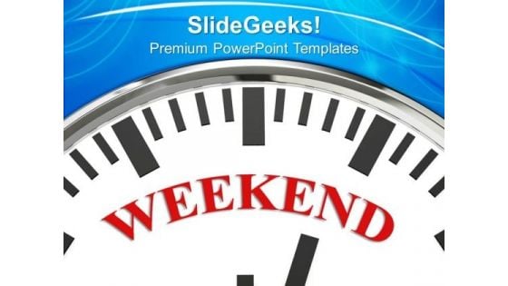 Weekend On Face Of Clock Holiday PowerPoint Templates Ppt Backgrounds For Slides 0213