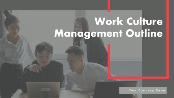 Work Culture Management Outline Ppt PowerPoint Presentation Complete Deck With Slides Work Culture Management Outline Ppt PowerPoint Presentation Complete Deck With Slides