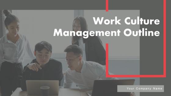 Work Culture Management Outline Ppt PowerPoint Presentation Complete Deck With Slides