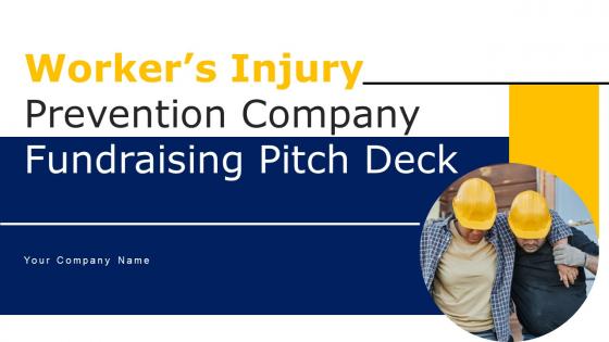 Workers Injury Prevention Company Fundraising Pitch Deck Ppt Powerpoint Presentation Complete Deck