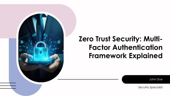 Zero Trust Security Multi Factor Authentication Framework Explained PPT Summary AT