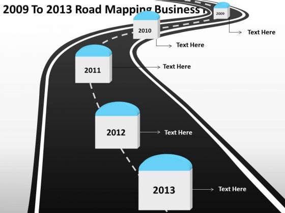 2009 To 2013 Road Mapping Business Plan PowerPoint Templates Ppt Slides Graphics 2009 To 2013 Road Mapping Business Plan PowerPoint Templates Ppt Slides Graphics