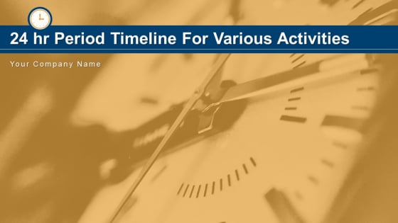 24 Hr Period Timeline For Various Activities Manufacturing Marketing Ppt PowerPoint Presentation Complete Deck 24 Hr Period Timeline For Various Activities Manufacturing Marketing Ppt PowerPoint Presentation Complete Deck
