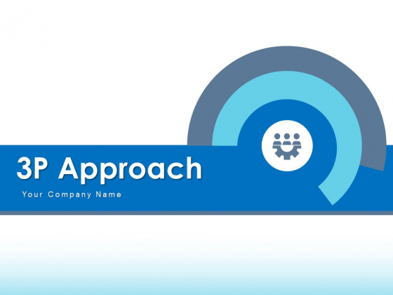 3P Approach Lean Management Product Ppt PowerPoint Presentation Complete Deck 3P Approach Lean Management Product Ppt PowerPoint Presentation Complete Deck