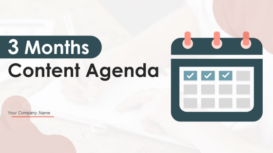 3 Months Content Agenda Ppt PowerPoint Presentation Complete With Slides