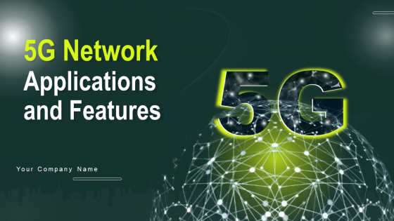 5G Network Applications And Features Ppt PowerPoint Presentation Complete Deck With Slides