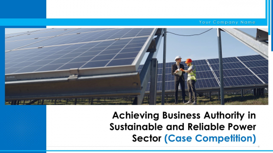 Achieving Business Authority In Sustainable And Reliable Power Sector Case Competition Ppt PowerPoint Presentation Complete Deck With Slides