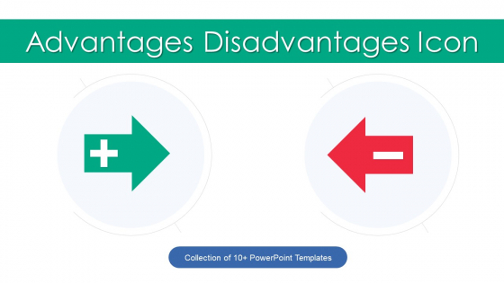 Advantages Disadvantages Icon Ppt PowerPoint Presentation Complete Deck With Slides