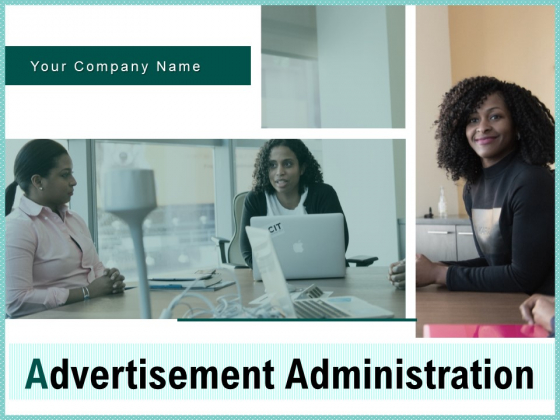 Advertisement Administration Ppt PowerPoint Presentation Complete Deck With Slides Advertisement Administration Ppt PowerPoint Presentation Complete Deck With Slides