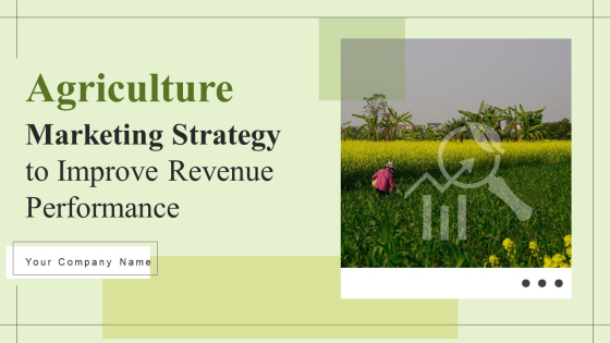 Agriculture Marketing Strategy To Improve Revenue Performance Ppt PowerPoint Presentation Complete Deck With Slides