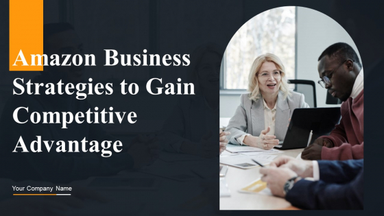 Amazon Business Strategies To Gain Competitive Advantage Ppt PowerPoint Presentation Complete Deck With Slides