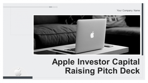Apple Investor Capital Raising Pitch Deck Ppt PowerPoint Presentation Complete Deck With Slides