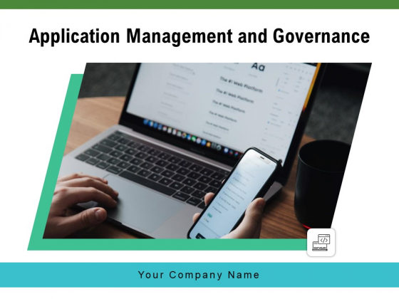 Application Management And Governance Ppt PowerPoint Presentation Complete Deck Application Management And Governance Ppt PowerPoint Presentation Complete Deck