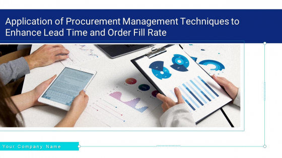 Application Of Procurement Management Techniques To Enhance Lead Time And Order Fill Rate Ppt PowerPoint Presentation Complete Deck With Slides Application Of Procurement Management Techniques To Enhance Lead Time And Order Fill Rate Ppt PowerPoint Presentation Complete Deck With Slides