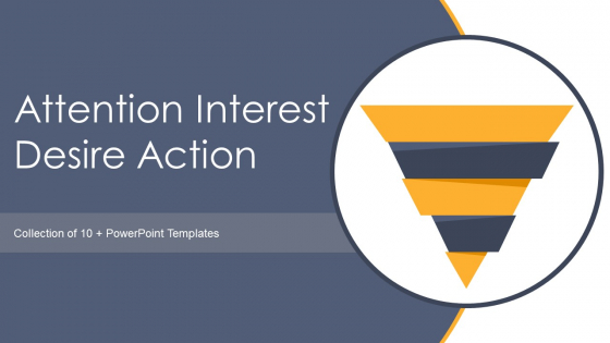Attention Interest Desire Action Ppt PowerPoint Presentation Complete With Slides
