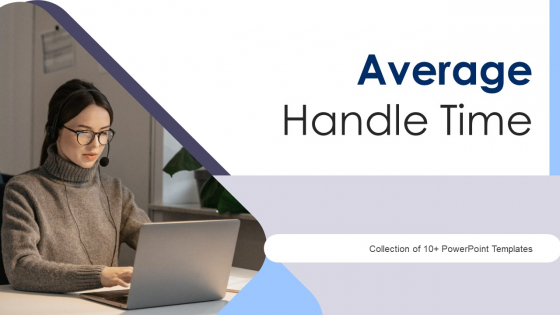 Average Handle Time Ppt PowerPoint Presentation Complete With Slides Average Handle Time Ppt PowerPoint Presentation Complete With Slides